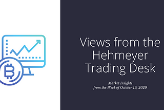 Views from the Hehmeyer Trading Desk — week of October 19, 2020