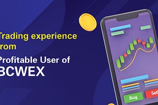 Trading experience from a consistently profitable user of BCWEX platform