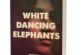 book cover of WHITE DANCING ELEPHANTS which superimposes the title on a woman’s face