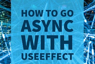 How to go async with useEffect