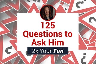 125 Questions to Ask Him