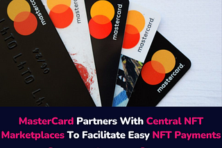 MasterCard Partners With Central NFT Marketplaces To Facilitate Easy NFT Payments