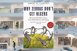 Why Zebras Don’t Get Ulcers, and Why YOU Are Stressed