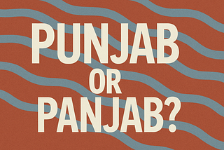 Top 10 Reasons I Use “Punjab” as the Spelling
