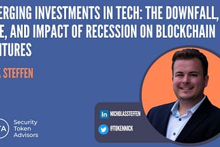 Emerging Investments in Tech: The Downfall, Rise, and Impact of Recession on Blockchain Ventures
