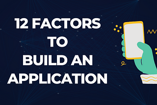 12 Factors to Build an Application