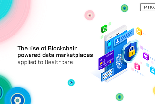 The rise of Blockchain powered data marketplaces applied to Healthcare