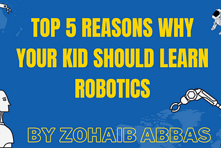 TOP 5 reasons why your kid should learn Robotics