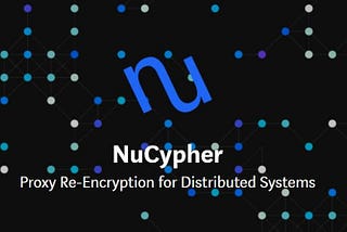 Start with nucypher: A proxy re-encryption network