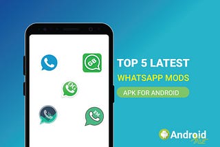 Top 5 Latest WhatsApp MODs Apk For Android