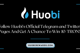 Get A Chance to Win 10 TRON by Just Following Huobi’s Official Telegram & Twitter Pages!