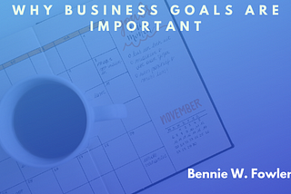 Why Business Goals are Important | Bennie Fowler Sr.