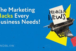 The Marketing Hacks Every Business Needs!