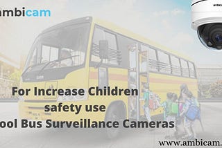 For Increase Children, safety use School Bus Surveillance Cameras