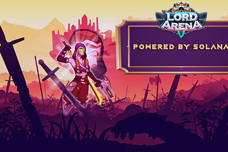 Solana and the benefits this blockchain platform brings to Lord Arena