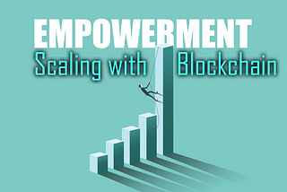 Empowerment Scaling with Blockchain — A recipe for social change and action.