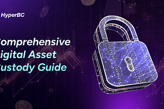 Comprehensive Digital Asset Custody Guide
