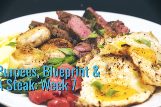 Burpees, Blueprint & A Steak: Week 7