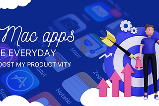 Banner image — 5 mac apps I use everyday to boost my productivity