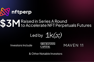 nftperp Raises $3 Million Series A Round to Accelerate NFT Perpetual Futures Trading