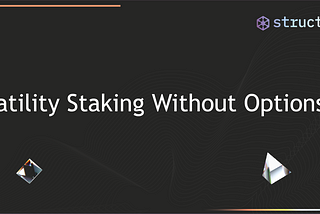 Structure Finance presents Volatility Staking Without Options