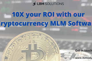10X your ROI with our Cryptocurrency MLM Software