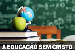 A educação sem Cristo