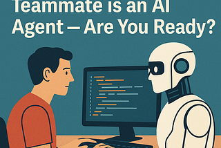 Your New Coding Teammate is an AI Agent — Are You Ready?