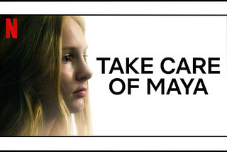 The Story Behind Netflix’s Take Care of Maya