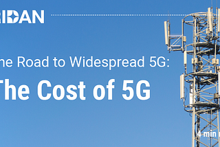 The Road to Widespread 5G: The Cost of 5G; 4 minute read