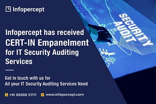 Infopercept has received CERT-IN empanelment for IT Security Auditing Services