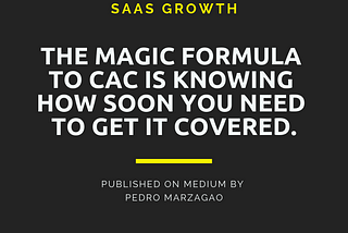 The Magic Formula to CAC is Knowing How Soon You Need to Get it Covered.