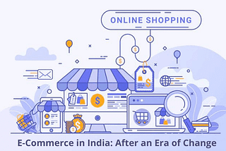 E-Commerce in India: After an Era of Change