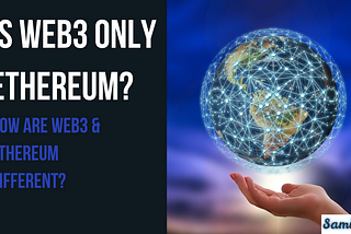 Is Web3 only Ethereum? How are Web3 and Ethereum Different?