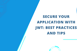 Ultimate Guide to Securing Your Application with JWT: Best Practices and Tips