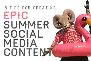 5 Tips for Creating Epic Summer Social Media Content