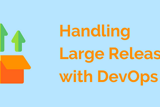 Handling Large Releases with DevOps