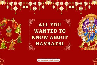ALL YOU WANTED TO KNOW ABOUT NAVRATRI -