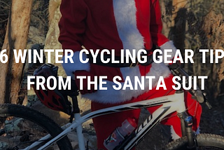 Santa Spotted on Arkansas MTB Trails [6 Winter Cycling Gear tips from the Santa Suit]