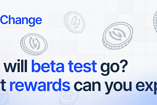 The Change AirDrop and How we plan to beta test our crypto-exchanger!