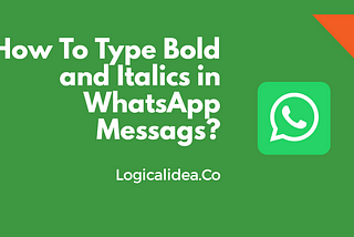 How to Type Bold and Italics to your WhatsApp messages?