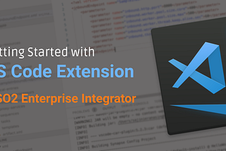 Getting Started with VS Code Extension for WSO2 EI