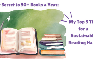 Header image with an illustration of books. Text reads: The Secret to 50+ Books a Year: My Top 5 Tips for a Sustainable Reading Habit