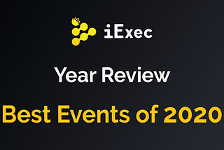 Best Events of 2020 — iExec Year Review #1