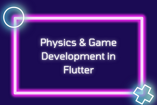 Physics & Game Development in Flutter