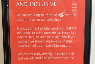 A text-only sign from the Tate Museum with the headline: Help Us Keep Tate Relevant, Welcoming and Inclusive.