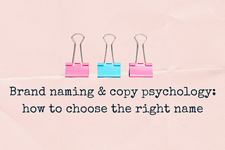 Brand naming & copy psychology: how to choose the right name