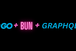 GraphQL & Go: Powerful API Development with gqlgen & Go Bun