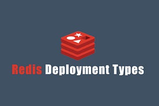 Redis Deployment Types (Replication, Cluster, Sentinel)