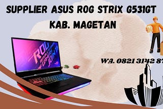 SUPPLIER ASUS ROG STRIX G531GT KAB. MAGETAN, WA. 082131428727